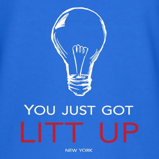 You Just Got Litt Up t-shirts